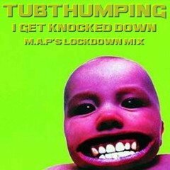 TUBTHUMPING (I get knocked down) M.A.P'S Lockdown Mix