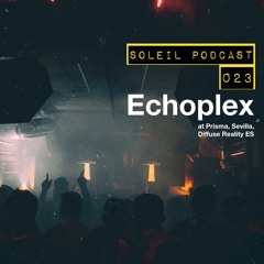 Soleil Podcast 023 - Echoplex