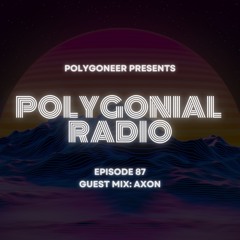 Polygoneer Presents: Polygonial Radio | Episode 87 | Guest Mix: Axon