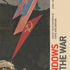 [PDF READ ONLINE] Windows on the War: Soviet TASS Posters at Home and Abroad, 19