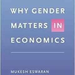 Access KINDLE PDF EBOOK EPUB Why Gender Matters in Economics by Mukesh Eswaran 🧡