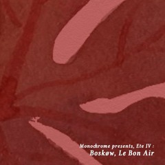 Monochrome presents, 𝖊́𝖙𝖊́ 𝖑𝓥 : Boskøw.