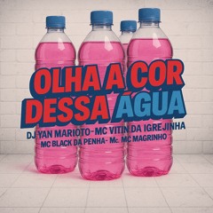 OLHA A COR DESSA ÁGUA - DJ YAN MARIOTO - MC’s VITIN DA IGREJINHA, BLACK DA PENHA e MAGRINHO