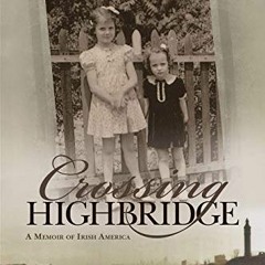 [DOWNLOAD] KINDLE 📌 Crossing Highbridge: A Memoir of Irish America (Irish Studies) b