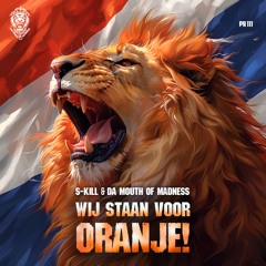 S-KILL & Da Mouth Of Madness - Wij Staan Voor Oranje!