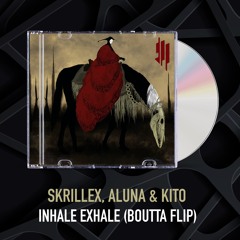 Skrillex, Aluna & Kito - Inhale Exhale (Boutta Flip)