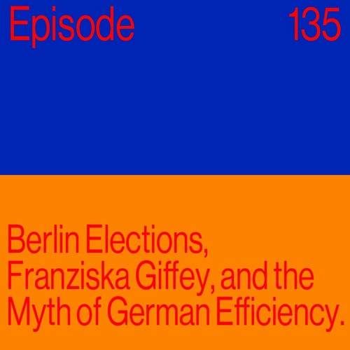 Episode 135: Berlin Elections, Franziska Giffey, and the Myth of German Efficiency