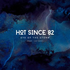 Hot Since 82 - Eye Of The Storm (feat. Liz Cass)