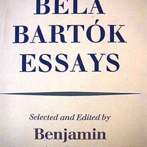 (PDF Download) Béla Bartók essays By  Béla Bartók (Author)  Full Pages