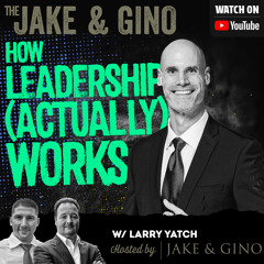 How Leadership (Actually) Works w/ Larry Yatch