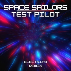 Space Sailors - Test Pilot (Electrify Remix)