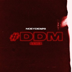 #DDM (NoeyDidios Remix)
