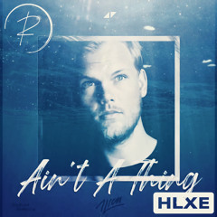 Avicii - Ain’t a thing(HLXE Edit)