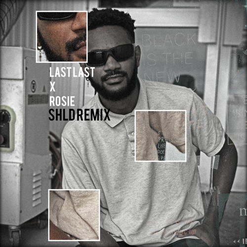 Rosie X Last Last (SHLD Remix)