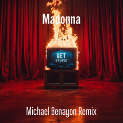 Madonna - Get Stupid - Michael Benayon Remix´s