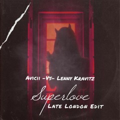 Avicii Vs Lenny Kravitz - Superlove (Late London Edit)