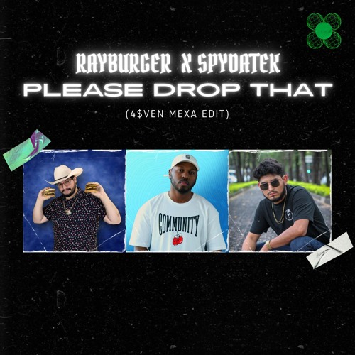 RAYBURGER X SPYDATEK - PLEASE DROP THAT (4$VEN MEXA EDIT )