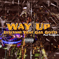 Way Up Feat Gas Gotti (Prod.Foreigner2x)