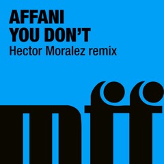 Affani - You Don't (Hector Moralez Remix)