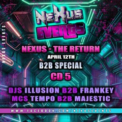 Nexus The Return B2B Special CD7 - Dj Frankey B2B Dj Illusion- Mcs Tempo B2B Majestic
