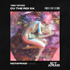 Yến Tatoo - Cứ Thế Rời Xa (Not Afraid Remix)