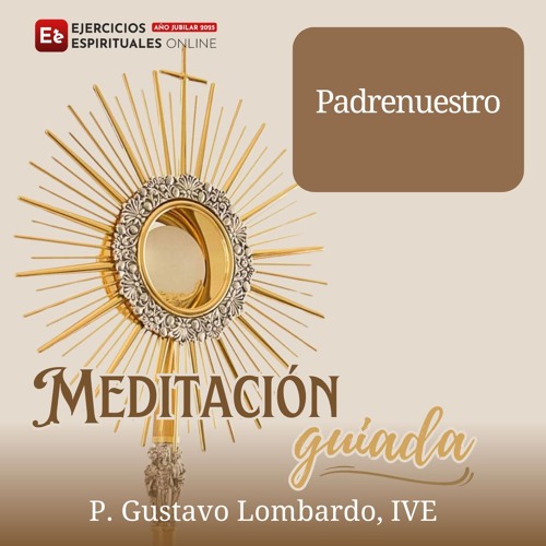 Meditacion guiada Padrenuestro P Gustavo Lombardo IVE