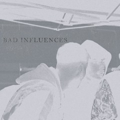BAD INFLUENCES