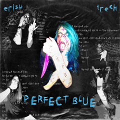 PERFECT BLUE!! - ERISU X TRECHOR BOY [PROD. NORTHEAST LIGHTS X WINTERTEARS]