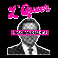 L' Queer - Fuck Ron DeSantis