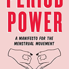 Access EBOOK 📰 Period Power: A Manifesto for the Menstrual Movement by  Nadya Okamot