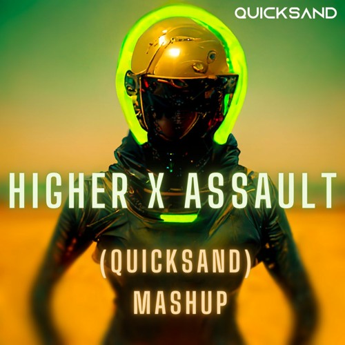 Higher X Assault (QuickSand Mashup)