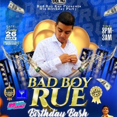 BAD BOY RUE BDAY BASH SUNDAY MAY 26TH
