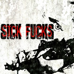 SICK FUCKS