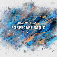Forescape Radio #027