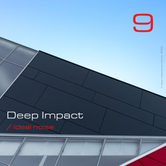Deep Impact - Vol. 9 [-- ideal noise --]
