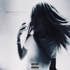 you weren't there (xpree)