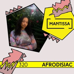 Mantissa Mix 320: Afrodisiac