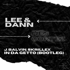 J. Balvin, Skrillex - In Da Getto (Lee & Dann X Nes Cortez Bootleg)FREE DOWNLOAD