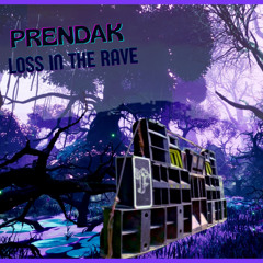 Prendak-Loss-In-the-Rave | Free Download