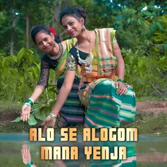 Alo Se Alogom Mana Yenja