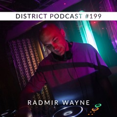 Radmir Wayne - DISTRICT Podcast vol. 199