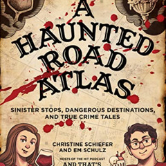 Access EPUB 💑 A Haunted Road Atlas: Sinister Stops, Dangerous Destinations, and True