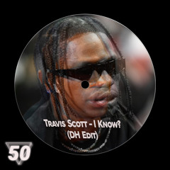Travis Scott - I Know? (DH Edit)