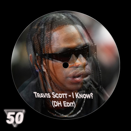 Travis Scott - I Know? (DH Edit)