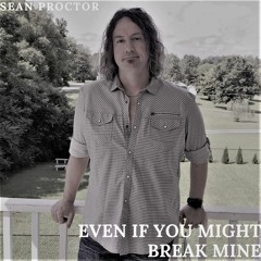 Even If You Might Break Mine