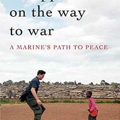 Get PDF It Happened On the Way to War: A Marine's Path to Peace by  Rye Barcott