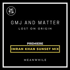 DHI PREMIERE-GMJ & Matter- Lost on Origin (Imran Khan Sunset Mix) [Meanwhile]