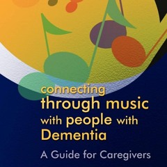 ⚡Read✔[PDF] Connecting through Music with People with Dementia: A Guide for Care