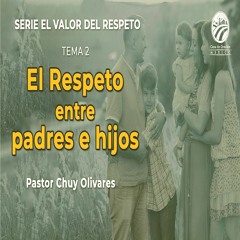 Chuy Olivares - El respeto entre padres e hijos