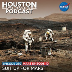 Houston We Have a Podcast: Mars Ep. 10: Suit Up for Mars
